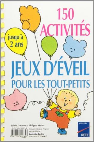 150 Activités Jeux D éveil Pour Les Tout Petits Jusqu à 2 Ans 150 Activités Jeux D éveil Pour Les Tout Petits Jusqu à 2 Ans