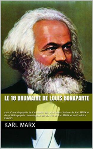 Le 18 Brumaire De Louis Bonaparte Suivi D Une Biographie De Karl Marx Des Principales Citations De Karl Marx Et D Une Bibliographie Chronologique Des œuvres De Karl Marx Et De Friedrich Engels