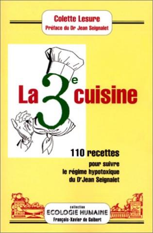 La 3eme Cuisine 110 Recettes Pour Suivre Le Regime Hypotoxique Du Dr Jean Seignalet Viabooks