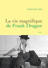 La vie magnifique de Frank Dragon : premier roman (Littérature Française)