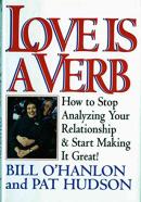 [Love is a Verb: How to Stop Analyzing Your Relationship and Start Making it Great] (By: William Hudson O'Hanlon) [published: July, 1995]