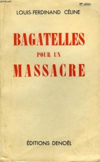 Louis-Ferdinand Céline. Bagatelles pour un massacre.