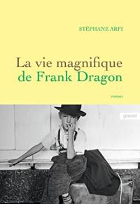 La vie magnifique de Frank Dragon : premier roman (Littérature Française)